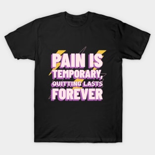 Pain is temporary, quitting lasts forever Motivational T-Shirt